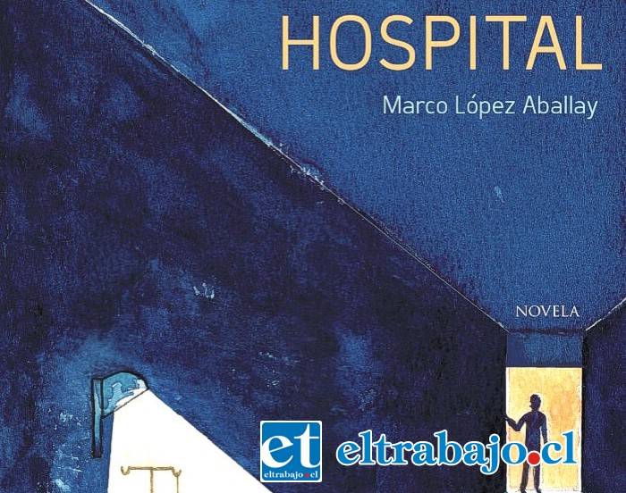 El libro ‘Hospital’, del escritor aconcagüino Marco López Aballay, será presentado este viernes 03 de noviembre en la Sala Museo Sociedad de Artesanos ‘La Unión’ de San Felipe.